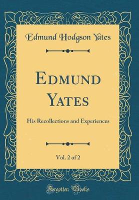 Book cover for Edmund Yates, Vol. 2 of 2: His Recollections and Experiences (Classic Reprint)