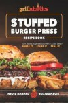 Book cover for Grillaholics Stuffed Burger Press Recipe Book