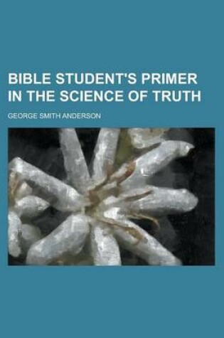 Cover of Bible Student's Primer in the Science of Truth