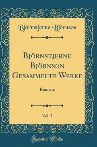 Cover of Björnstjerne Björnson Gesammelte Werke, Vol. 3: Romane (Classic Reprint)