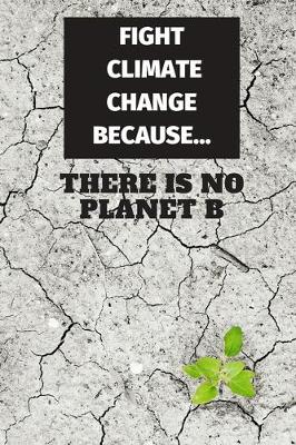 Book cover for Fight Climate Change Because There Is No Planet B