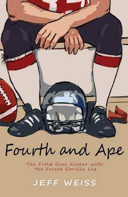 Book cover for Fourth and Ape, the Field Goal Kicker with the Secret Gorilla Leg