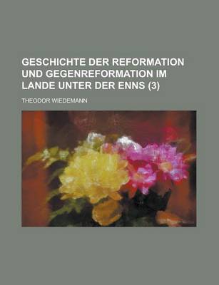 Book cover for Geschichte Der Reformation Und Gegenreformation Im Lande Unter Der Enns (3 )