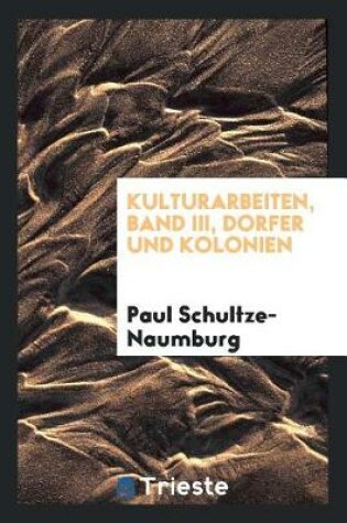 Cover of Kulturarbeiten, Band III, Dorfer Und Kolonien