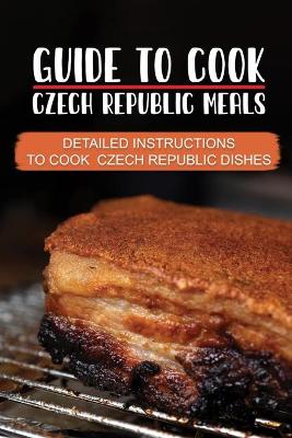 Cover of Guide To Cook Czech Republic Meals