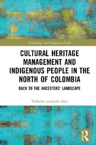 Cover of Cultural Heritage Management and Indigenous People in the North of Colombia