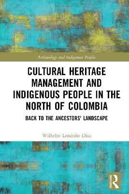 Book cover for Cultural Heritage Management and Indigenous People in the North of Colombia