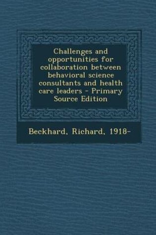 Cover of Challenges and Opportunities for Collaboration Between Behavioral Science Consultants and Health Care Leaders - Primary Source Edition