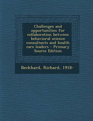 Book cover for Challenges and Opportunities for Collaboration Between Behavioral Science Consultants and Health Care Leaders - Primary Source Edition