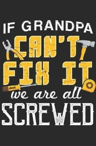 Cover of If Grandpa Cant Fix It We Are All Screwed