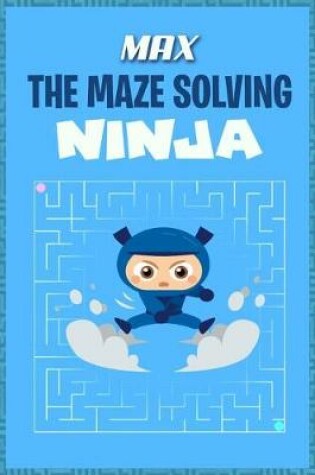 Cover of Max the Maze Solving Ninja