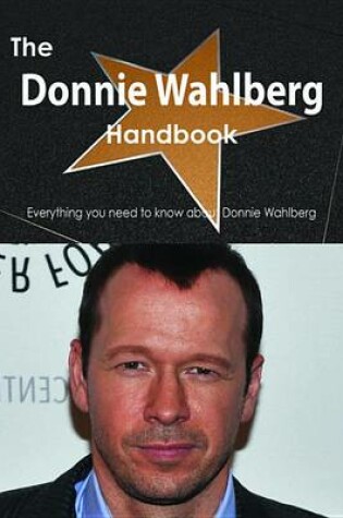 Cover of The Donnie Wahlberg Handbook - Everything You Need to Know about Donnie Wahlberg