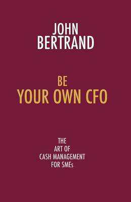 Book cover for Be Your Own CFO the Art of Cash Management for SMEs