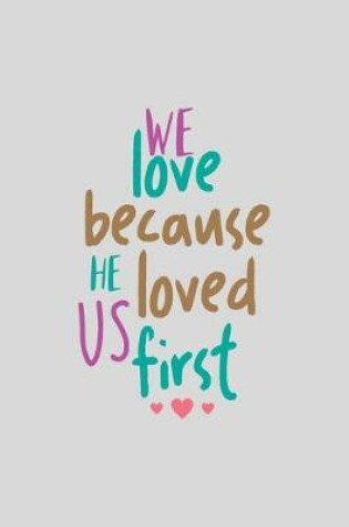 Cover of We Love Because He Loved Us First