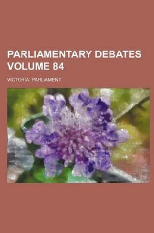 Cover of Parliamentary Debates Volume 84