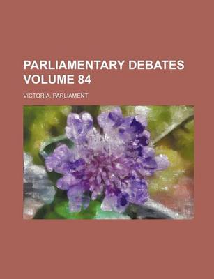 Book cover for Parliamentary Debates Volume 84