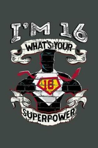 Cover of I'm 16 What's Your Superpower