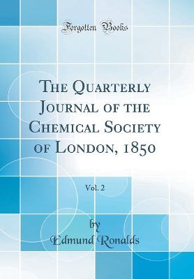 Book cover for The Quarterly Journal of the Chemical Society of London, 1850, Vol. 2 (Classic Reprint)