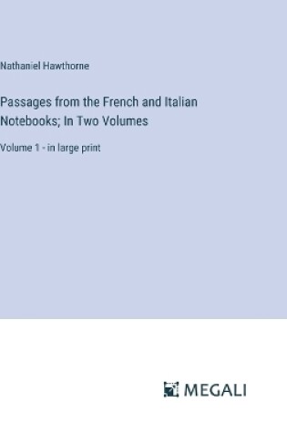 Cover of Passages from the French and Italian Notebooks; In Two Volumes