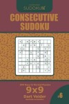 Book cover for Consecutive Sudoku - 200 Easy to Normal Puzzles 9x9 (Volume 6)