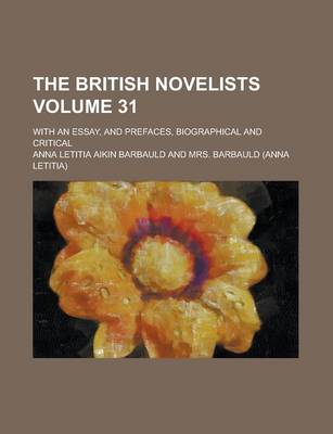 Book cover for The British Novelists; With an Essay, and Prefaces, Biographical and Critical Volume 31