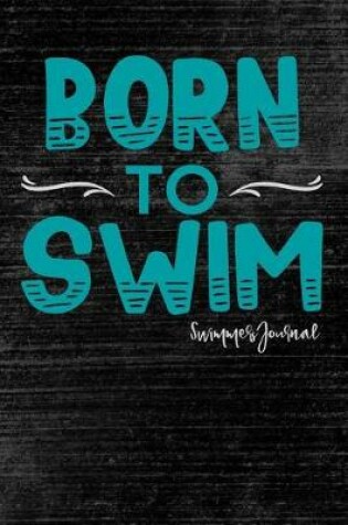 Cover of Born to Swim Swimmers Journal