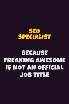 Book cover for SEO Specialist, Because Freaking Awesome Is Not An Official Job Title