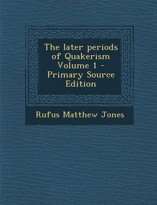 Book cover for The Later Periods of Quakerism Volume 1 - Primary Source Edition