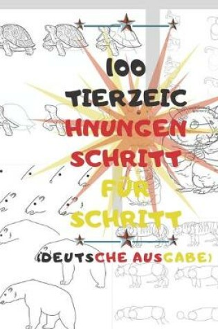 Cover of 100 TIERZEICHNUNGEN SCHRITT FUER SCHRITT (Deutsche Ausgabe)