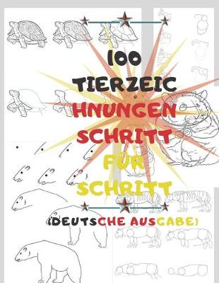 Book cover for 100 TIERZEICHNUNGEN SCHRITT FUER SCHRITT (Deutsche Ausgabe)