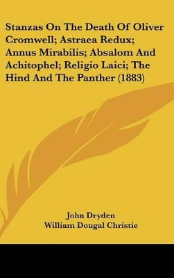 Book cover for Stanzas On The Death Of Oliver Cromwell; Astraea Redux; Annus Mirabilis; Absalom And Achitophel; Religio Laici; The Hind And The Panther (1883)