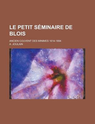 Book cover for Le Petit Seminaire de Blois; Ancien Couvent Des Minimes 1614-1894