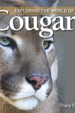 Cover of Exploring the World of Cougars