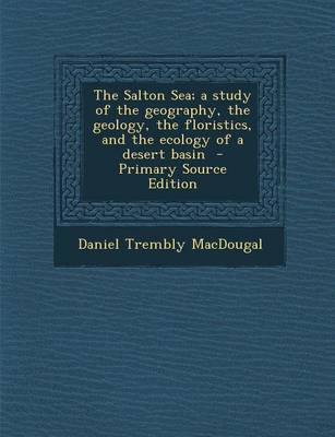 Book cover for The Salton Sea; A Study of the Geography, the Geology, the Floristics, and the Ecology of a Desert Basin - Primary Source Edition