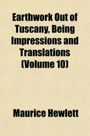 Cover of Earthwork Out of Tuscany, Being Impressions and Translations (Volume 10)