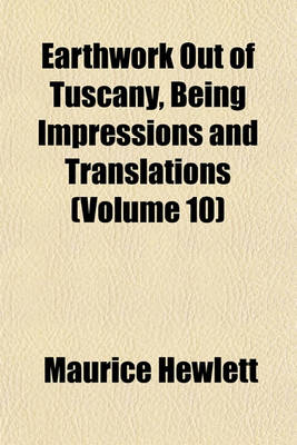 Book cover for Earthwork Out of Tuscany, Being Impressions and Translations (Volume 10)