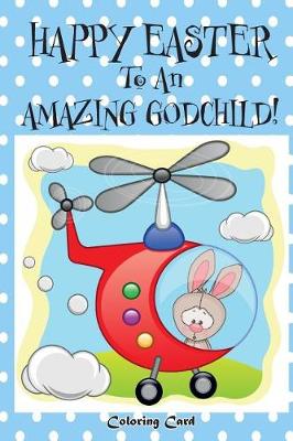 Book cover for Happy Easter To An Amazing Godchild! (Coloring Card)