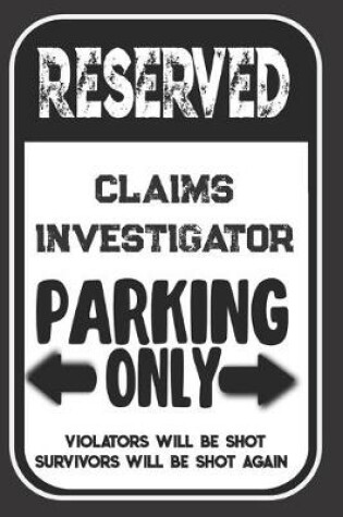 Cover of Reserved Claims Investigator Parking Only. Violators Will Be Shot. Survivors Will Be Shot Again