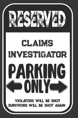 Book cover for Reserved Claims Investigator Parking Only. Violators Will Be Shot. Survivors Will Be Shot Again