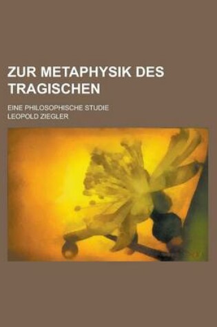 Cover of Zur Metaphysik Des Tragischen; Eine Philosophische Studie