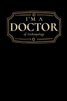 Book cover for I'm a Doctor of Anthropology
