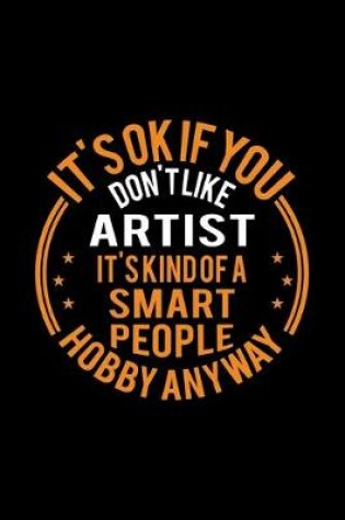Cover of It's Okay If You Don't Like Artist It's Kind Of A Smart People Hobby Anyway