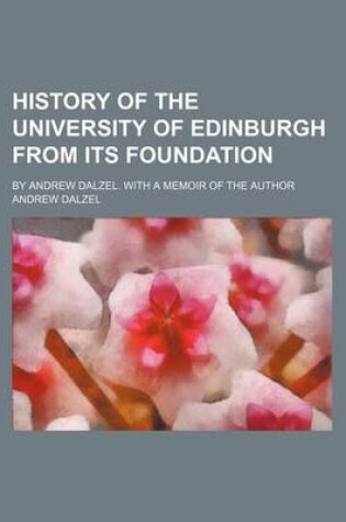 Cover of History of the University of Edinburgh from Its Foundation; By Andrew Dalzel. with a Memoir of the Author