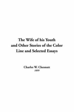 Cover of The Wife of His Youth and Other Stories of the Color Line and Selected Essays