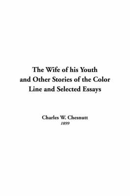 Book cover for The Wife of His Youth and Other Stories of the Color Line and Selected Essays