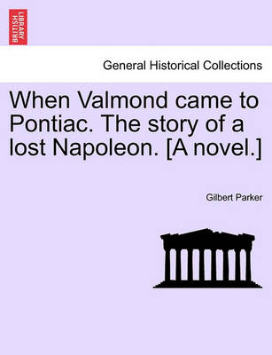 Book cover for When Valmond Came to Pontiac. the Story of a Lost Napoleon. [A Novel.]