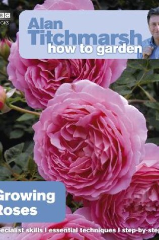 Cover of Alan Titchmarsh How to Garden: Growing Roses