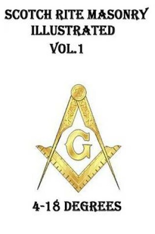 Cover of Scotch Rite Masonry Illustrated Vol.1 (4-18 Degrees)