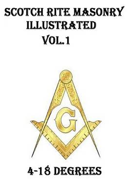 Book cover for Scotch Rite Masonry Illustrated Vol.1 (4-18 Degrees)