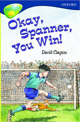 Book cover for Oxford Reading Tree: Stage 14: TreeTops: Okay, Spanner, You Win!